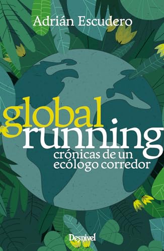 Global running: Crónicas de un ecólogo corredor von Ediciones Desnivel, S. L