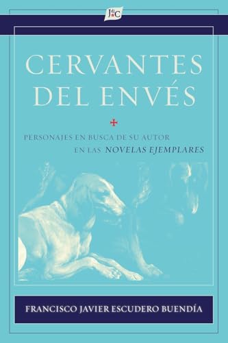 Cervantes del envés: Personajes en busca de su autor en las Novelas ejemplares (Documentación Cervantina Tom Lathrop, Band 50) Cervantes del envés: Personajes en busca de su autor en las Novelas ejemplares (Documentación Cervantina Tom Lathrop, Band 50) von Juan de la Cuesta-Hispanic Monographs