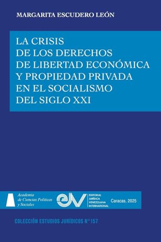 LA CRISIS DE LOS DERECHOS DE LIBERTAD ECONÓMICA Y PROPIEDAD PRIVADA EN EL SOCIALISMO DEL SIGLO XXI LA CRISIS DE LOS DERECHOS DE LIBERTAD ECONÓMICA Y PROPIEDAD PRIVADA EN EL SOCIALISMO DEL SIGLO XXI von Editorial Jurídica Venezolana International