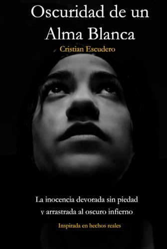 Oscuridad de un Alma Blanca: La inocencia devorada sin piedad y arrastrada al Oscuro Infierno von Independently published
