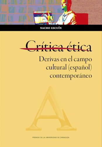 Crítica ética. Derivas en el campo cultural (español) contemporáneo (Humanidades, Band 203) von Prensas de la Universidad de Zaragoza
