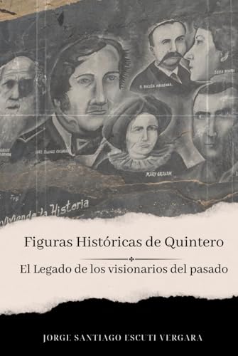 Figuras Históricas De Quintero: El Legado De Los Visionarios Del Pasado von Independently published