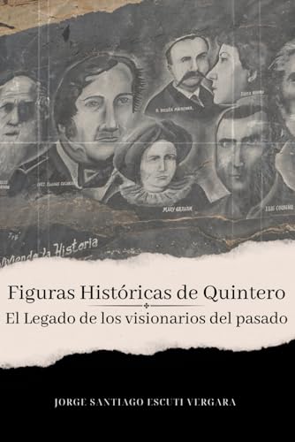 Figuras Históricas De Quintero: El Legado De Los Visionarios Del Pasado von Independently published