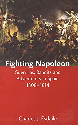 Fighting Napoleon: Guerrillas, Bandits, and Adventurers in Spain, 1808-1814 von Yale University Press