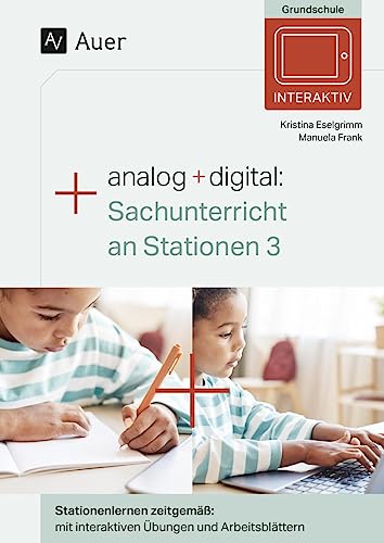 Analog + digital Sachunterricht an Stationen 3: Stationenlernen zeitgemäß: mit interaktiven Übungen und Arbeitsblättern (3. Klasse) von Auer Verlag i.d.AAP LW
