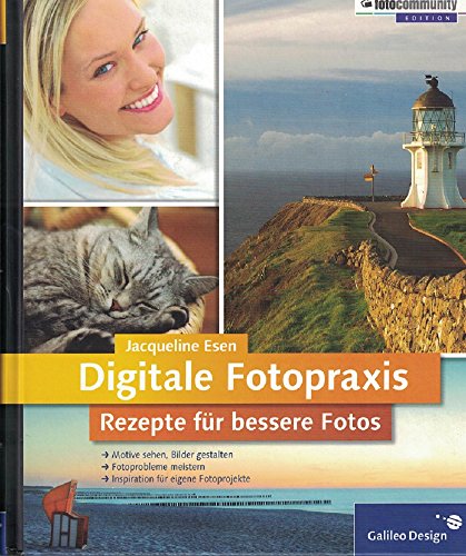 Digitale Fotopraxis. Rezepte für bessere Fotos – Einfach besser fotografieren