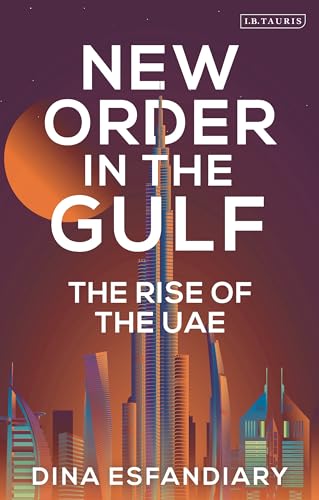 New Order in the Gulf: The Rise of the UAE New Order in the Gulf: The Rise of the UAE von I.B. Tauris