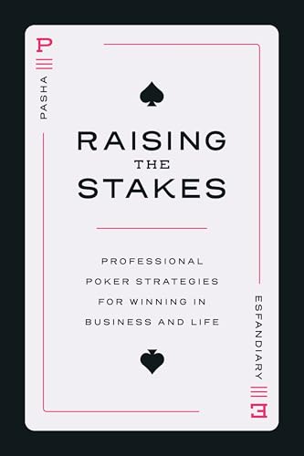 Raising the Stakes: Professional Poker Strategies for Winning in Business and Life Raising the Stakes: Professional Poker Strategies for Winning in Business and Life von Advantage Media Group