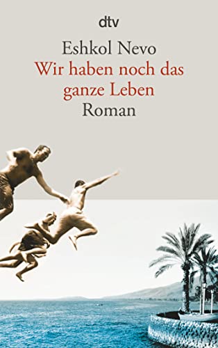 Wir haben noch das ganze Leben: Roman von dtv Verlagsgesellschaft