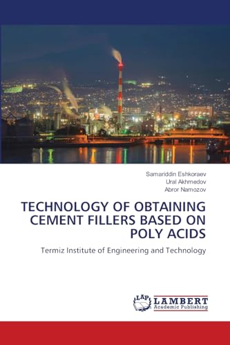 TECHNOLOGY OF OBTAINING CEMENT FILLERS BASED ON POLY ACIDS: Termiz Institute of Engineering and Technology von LAP LAMBERT Academic Publishing