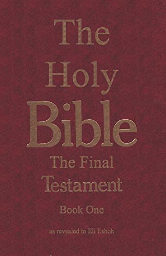 The Bible: The Final Testament, the Number of the Beast: The Holy Bible, The Final Testament, Book One, as Revealed to Eli Eshoh von Ishi Press