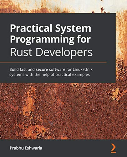 Practical System programming for Rust developers: Build fast and secure software for Linux/Unix systems with the help of practical examples Practical System programming for Rust developers: Build fast and secure software for Linux/Unix systems with the help of practical examples von Packt Publishing