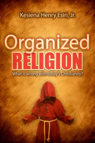 Organized Religion: Whats Wrong with Today's Christianity?