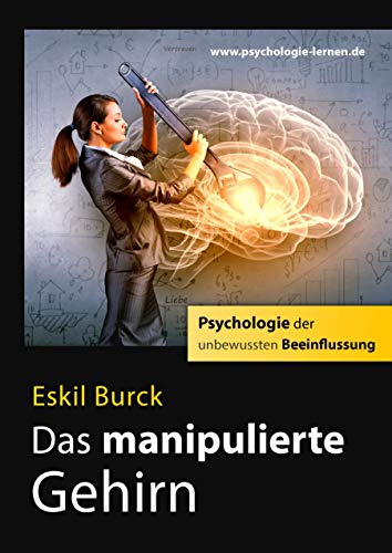 Das manipulierte Gehirn: Psychologie der unbewussten Beeinflussung von Books on Demand GmbH