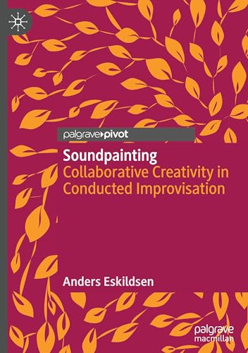 Soundpainting: Collaborative Creativity in Conducted Improvisation (Palgrave Studies in Sound) von Palgrave Macmillan