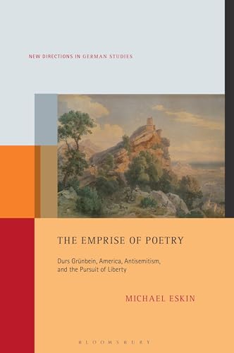 Emprise of Poetry, The: Durs Grünbein, America, Antisemitism, and the Pursuit of Liberty (New Directions in German Studies) von Bloomsbury Academic