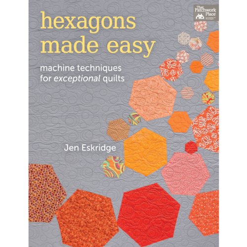 Hexagons Made Easy: Machine Techniques for Exceptional Quilts