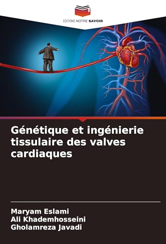 Génétique et ingénierie tissulaire des valves cardiaques von Editions Notre Savoir