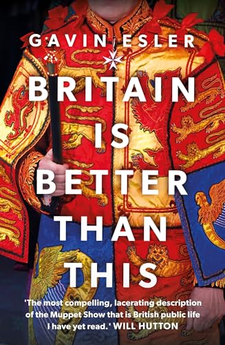 Britain Is Better Than This: Why a Great Country is Failing Us All