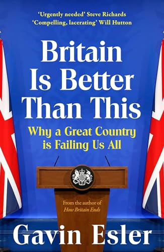 Britain Is Better Than This: Why a Great Country is Failing Us All von Apollo