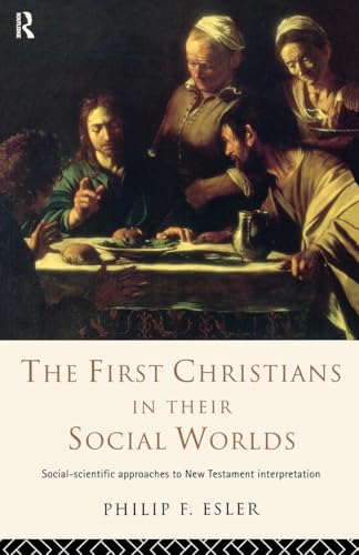 The First Christians in Their Social Worlds: Social-scientific approaches to New Testament Interpretation The First Christians in Their Social Worlds: Social-scientific approaches to New Testament Interpretation von Routledge