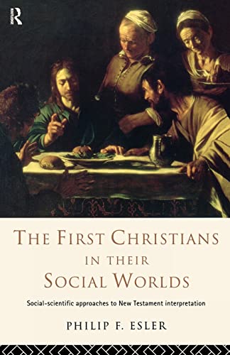 The First Christians in Their Social Worlds: Social-scientific approaches to New Testament Interpretation The First Christians in Their Social Worlds: Social-scientific approaches to New Testament Interpretation