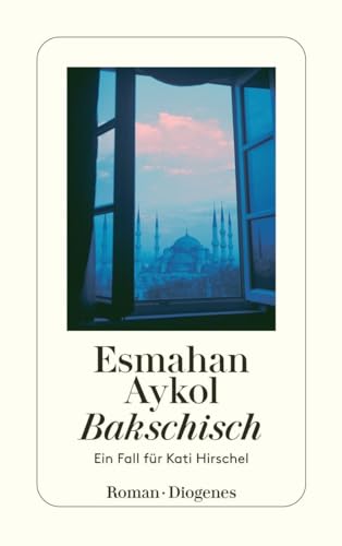 Bakschisch: Ein Fall für Kati Hirschel (detebe) von Diogenes