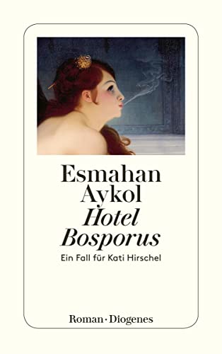 Hotel Bosporus: Ein Fall für Kati Hirschel (detebe) von Diogenes Verlag AG