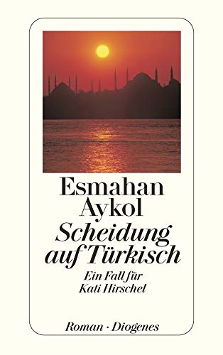 Scheidung auf Türkisch: Ein Fall für Kati Hirschel von Diogenes