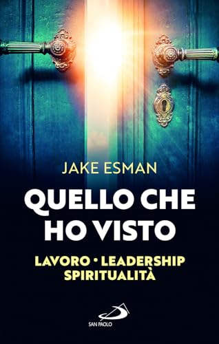 Quello che ho visto. Lavoro, leadership e spiritualità (I prismi) von San Paolo Edizioni