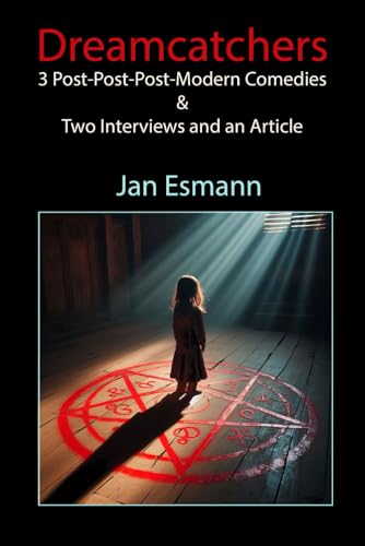 The Dreamcatchers: Three post-post-postmodern comedies von Independently published
