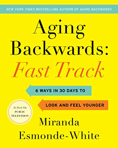 Aging Backwards: Fast Track: 6 Ways in 30 Days to Look and Feel Younger (Aging Backwards, 3, Band 3)