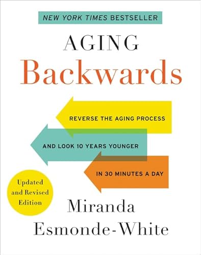 Aging Backwards: Updated and Revised Edition: Reverse the Aging Process and Look 10 Years Younger in 30 Minutes a Day (Aging Backwards, 1, Band 1)