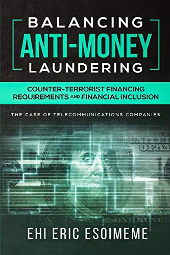 Balancing Anti-Money Laundering/Counter-Terrorist Financing Requirements and Financial Inclusion: The Case of Telecommunications Companies von DSC Publications Ltd.