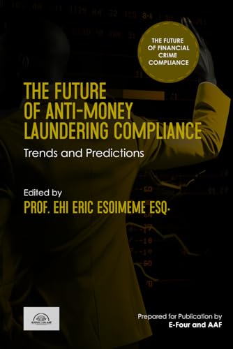 The Future of Anti-Money Laundering Compliance: Trends and Predictions (The Future of Financial Crime Compliance, Band 1) von DSC Publications Ltd.
