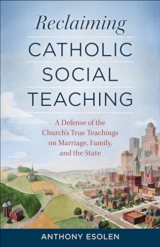 Reclaiming Catholic Social Teaching: A Defense of the Church's True Teachings on Marriage, Family, and the State von Sophia Institute Press