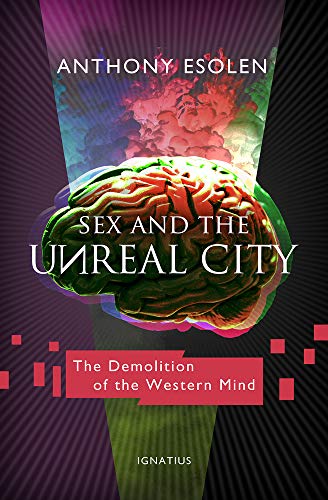 Sex and the Unreal City: The Demolition of the Western Mind von Ignatius Press
