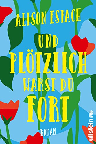 Und plötzlich warst du fort: Roman | Ein bewegender Roman über den Schmerz, eine Schwester zu verlieren, und eine unmögliche Liebe von Ullstein Paperback