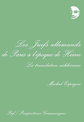Les juifs allemands de Paris à l'époque de Heine: La translation ashkénaze