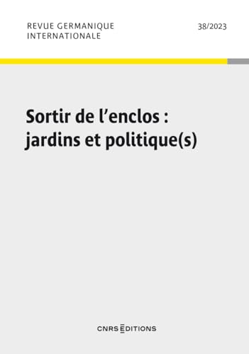 Revue Germanique Internationale 2023 - N° 38 Sortir de l'enclos : jardins et politique(s) von CNRS EDITIONS