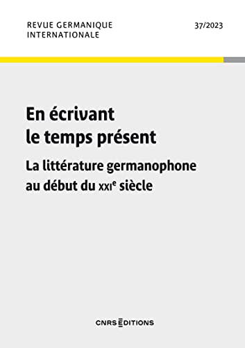 Revue germanique internationale - N° 37 En écrivant le temps présent - La littérature germanophone