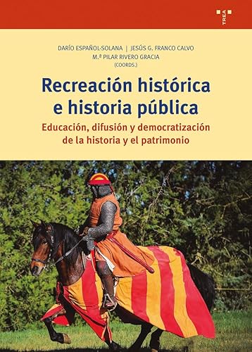 Recreación histórica e historia pública: Educación, difusión y democratización de la historia y el patrimonio (Ciencias y técnicas de la cultura)