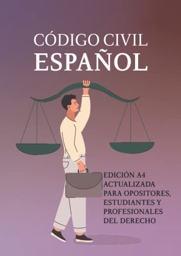 CÓDIGO CIVIL ESPAÑOL: EDICIÓN A4 ACTUALIZADA PARA OPOSITORES, ESTUDIANTES Y PROFESIONAL DEL DERECHO