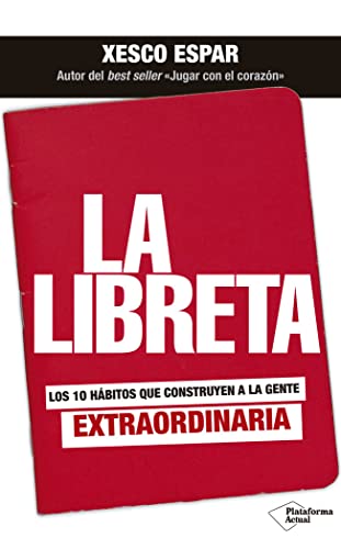 La libreta: Los 10 hábitos que construyen a la gente extraordinaria La libreta: Los 10 hábitos que construyen a la gente extraordinaria