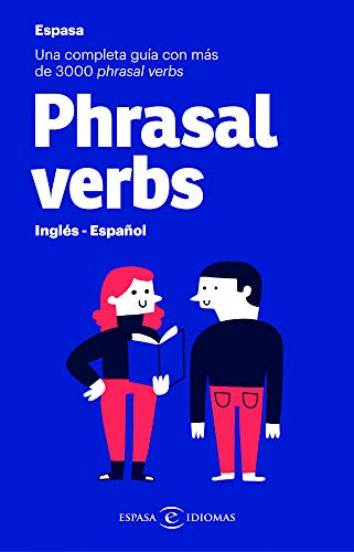 Phrasal verbs. Inglés - Español: Una completa guía con más de 3000 phrasal verbs (Espasa Idiomas)