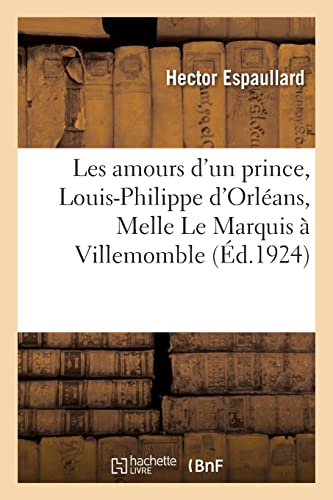 Les amours d'un prince, Louis-Philippe d'Orléans, Melle Le Marquis à Villemomble (Éd.1924): Mme de Montesson au Raincy von Hachette Livre BNF