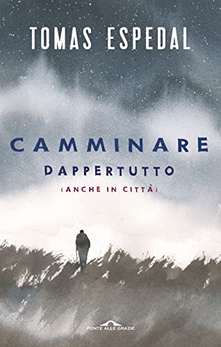 Camminare. Dappertutto (anche in città) (Saggi) von Ponte alle Grazie