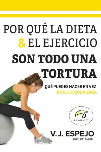 POR QUÉ LA DIETA & EL EJERCICIO SON TODO UNA TORTURA: QUÉ PUEDES HACER EN VEZ von Bookside Press