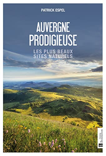 Auvergne prodigieuse: Les plus beaux sites naturels von BONNETON