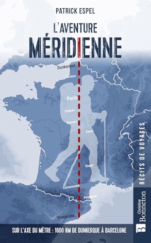L'Aventure méridienne: Sur l'axe du mètre : 1600 km de Dunkerque à Barcelone L'Aventure méridienne: Sur l'axe du mètre : 1600 km de Dunkerque à Barcelone von BONNETON